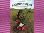 ​Lawnmowers: An Illus­trated History by Brian Radam
