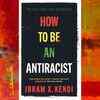 ​‘How To Be an Antiracist’ by Ibram X. Kendi