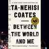 'Between the World and Me' by Ta-Nehisi Coates