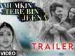 Namumkin Tere Bin Jeena - Official Trailer