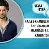 Article image for: Telly Stars Talk: Rajeev Khandelwal on drama behind his marriage and life after Kahiin Toh Hoga