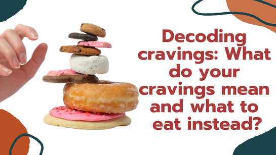 Decoding cravings: What your cravings mean and what to eat instead