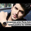 Article image for: <i class="tbold">anupamaa actor</i> Paras Kalnawat tested positive for COVID-19