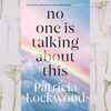 ​No One is Talking About This by Patricia Lockwood