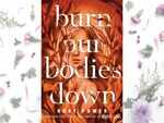 ​'Burn Our Bodies Down' by Rory Power