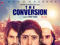 Know more about the upcoming movie &lsquo;The Conversion&rsquo;, a sensitive story about today's India