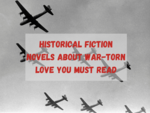 ​Historical fiction novels about war-torn love you must read