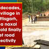Article image for: After 3 decades, Minpa village in Chhattisgarh, once a naxal stronghold finally to get road connectivity