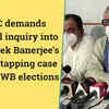 Article image for: TMC demands judicial inquiry into Abhishek Banerjee’s <i class="tbold">phone tapping case</i> during WB elections