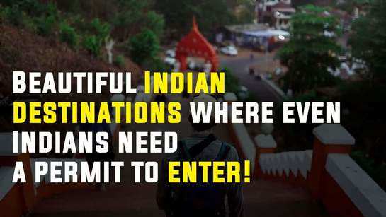 Beautiful Indian destinations where even Indians need a permit to enter! 