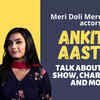 Article image for: Ankita Raizada-Aastha Abhay on Meri Doli Mere Angana: Hoping to receive love from the audience
