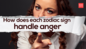 How does each zodiac sign handle anger