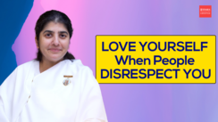 
Love yourself when people disrespect you
