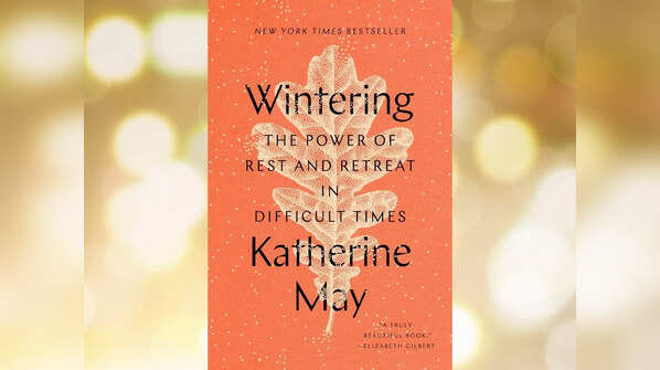 'Wintering: The Power of Rest and Retreat in Difficult Times' by Katherine May