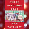 'These Precious Days' by Ann Patchett