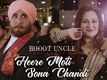 Bhoot Uncle Tusi Great Ho | Song - Heere Moti Sona Chandi