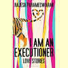 ​'I Am an Executioner: Love Stories' by Rajesh Parameswaran