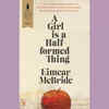 ​‘A Girl Is a Half-formed Thing’ by Eimear McBride