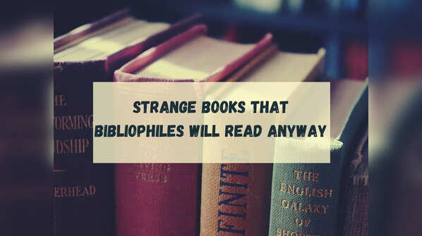 Strange books that bibliophiles will read anyway
