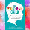 ​'The Whole Brained Child' by Dr. Tina Payne Bryson & Dr. Daniel Siegel