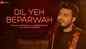 Watch Latest Hindi Music Video Song 'Dil Yeh Beparwah' Sung By Raj Barman