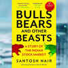 Article image for: 'Bulls, Bears and Other Beasts' by <i class="tbold">Santosh Nair</i>