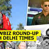 Article image for: Showbiz round-up with Delhi Times