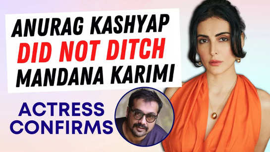 Anurag Kashyap did not ditch Mandana Karimi; Actress confirms