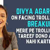 Article image for: Divya Agarwal on facing trolls post-breakup and taking a stand: It’s life, people come and go