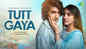 Check Out Latest Hindi Song Music Video 'Tutt Gaya' Sung By Stebin Ben