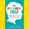 ​'The Whole-Brain Child' by Dr. Tina Payne Bryson and Dr. Daniel Siegel