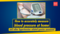 How to accurately measure blood pressure at home and other hypertension related queries answered