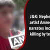 Article image for: J&K: Nephew of TV artist Amreen Bhat narrates incident of killing by terrorists