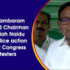 Article image for: P Chidambaram meets RS Chairman <i class="tbold">Venkaiah Naidu</i> over Police action against Congress protesters