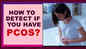 How to detect if you have PCOS?