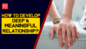 How to develop deep & meaningful relationships