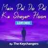 Article image for: Watch Popular Hindi Video Song 'Main Pal <i class="tbold">do pal</i> Ka Shayar Hoon' (Lofi Mix) Sung By The Keychangers