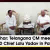 Article image for: Bihar: Telangana CM meets RJD Chief Lalu Yadav in Patna