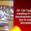 Article image for: UP: CM Yogi holds meeting to review development works, law & order of Moradabad