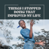 Article image for: Things I stopped doing that improved my life