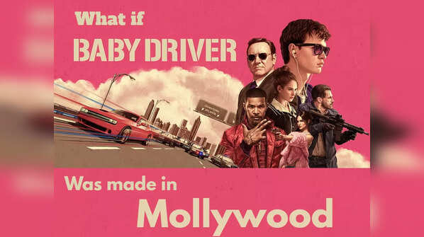#Whatif ‘Baby Driver’ was made in Mollywood