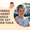 Article image for: 8 things a parent should never say to their child