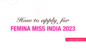 Check out the steps to register for Femina Miss India 2023