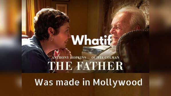#Whatif ‘The Father’ was made in Mollywood