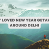 Article image for: New Year getaways around Delhi that are always a hit!