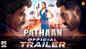 Pathaan - Official Trailer
