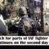 Article image for: Search for parts of IAF fighter jets continues on the second day