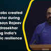 Article image for: 18 lakh jobs created in IT sector during COVID, says Rajeev Chandrasekhar hailing India’s <i class="tbold">economic resilience</i>