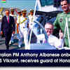 Article image for: Australian PM Anthony Albanese onboard <i class="tbold">ins vikrant</i>, receives guard of Honour