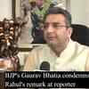 Article image for: BJP's <i class="tbold">Gaurav Bhatia</i> condemns Rahul's remark at reporter